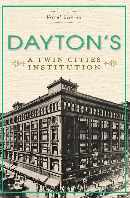 Dayton's: A Twin Cities Institution by Leebrick, Kristal