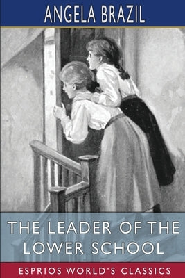 The Leader of the Lower School (Esprios Classics): Illustrated by John Campbell by Brazil, Angela