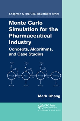 Monte Carlo Simulation for the Pharmaceutical Industry: Concepts, Algorithms, and Case Studies by Chang, Mark