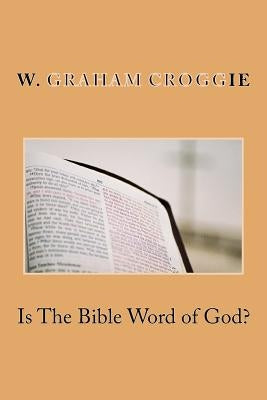 Is The Bible Word of God? by Scroggie, W. Graham