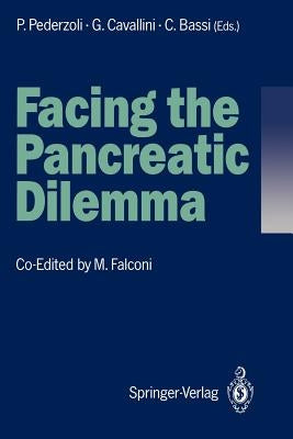 Facing the Pancreatic Dilemma: Update of Medical and Surgical Pancreatology by Pederzoli, Paolo