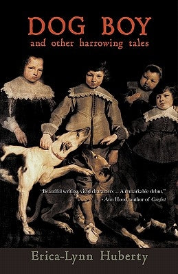 Dog Boy and Other Harrowing Tales by Erica-Lynn Huberty, Huberty
