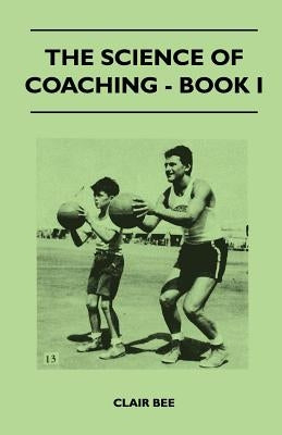 The Science of Coaching - Book I by Bee, Clair