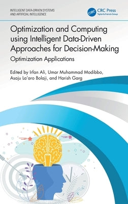 Optimization and Computing using Intelligent Data-Driven Approaches for Decision-Making: Optimization Applications by Ali, Irfan