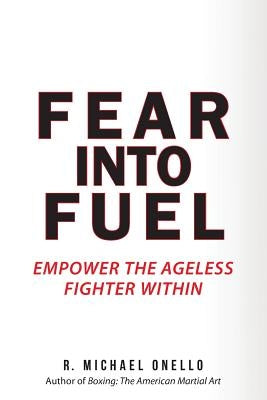 Fear Into Fuel: 21-Day Mind & Body Empowerment by Onello, R. Michael