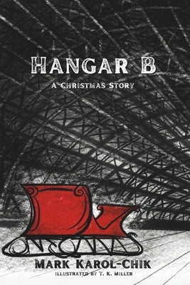 Hangar B: A Christmas Story by Miller, T. K.
