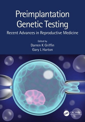 Preimplantation Genetic Testing: Recent Advances in Reproductive Medicine by Griffin, Darren K.