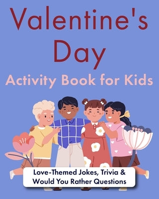 Valentine's Day Activity Book for Kids: Love-Themed Jokes, Trivia & Would You Rather Questions by Bolen, Jackie