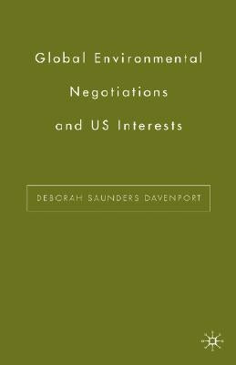 Global Environmental Negotiations and US Interests by Davenport, D.