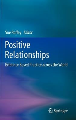 Positive Relationships: Evidence Based Practice Across the World by Roffey, Sue