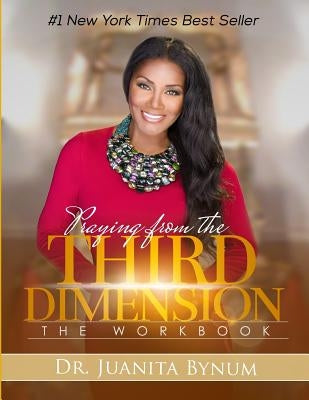 Praying From The Third Dimension Workbook by Bynum, Juanita