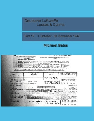 Deutsche Luftwaffe Losses & Claims: Part 15 1. October - 30. November 1942 by Balss, Michael