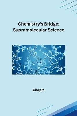 Chemistry's Bridge: Supramolecular Science by Chopra