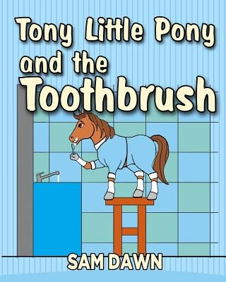 Tony Little Pony and the Toothbrush by Dawn, Sam