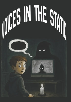 Voices in the Static: A Mystery & Suspense Thriller for Ages 9-12, Ten Kids. Two Voices. One Broken Reality, . A Strange Noise, a Glitching World, and by Chubs, Esmart