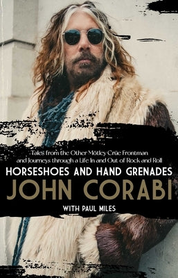 Horseshoes and Hand Grenades: Tales from the Other Mötley Crüe Frontman and Journeys Through a Life in and Out of Rock and Roll by Corabi