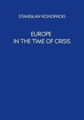Europe in the Time of Crisis by Konopacki, Stanislaw