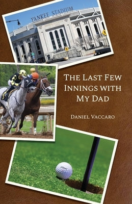 The Last Few Innings with My Dad by Vaccaro, Daniel
