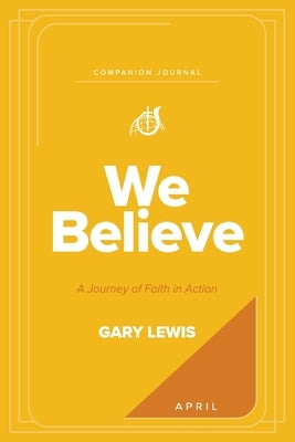 We Believe Companion Journal: A Journey of Faith in Action - April by Lewis, Bishop Gary