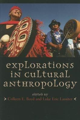 Explorations in Cultural Anthropology: A Reader by Boyd, Colleen E.
