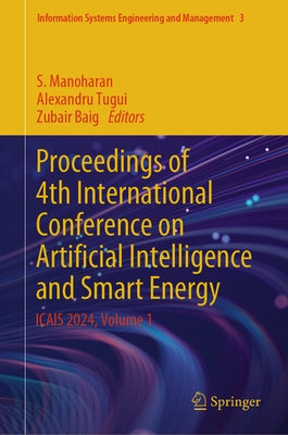 Proceedings of 4th International Conference on Artificial Intelligence and Smart Energy: Icais 2024, Volume 1 by Manoharan, S.
