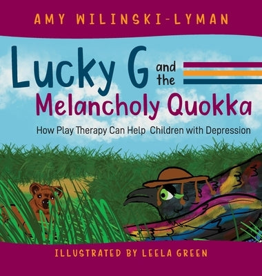 Lucky G and the Melancholy Quokka: How Play Therapy can Help Children with Depression by Wilinski-Lyman, Amy