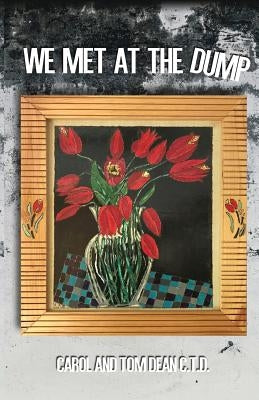 We Met at the Dump by Dean C. T. D., Tom
