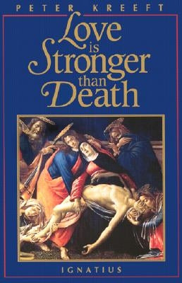 Love Is Stronger Than Death by Kreeft, Peter