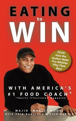 Eating to Win with America's #1 Food Coach by Anderson, Skip