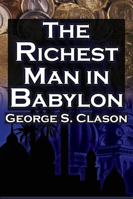 The Richest Man in Babylon (Megalodon Financial Success Series, Book 1): George S. Clason's Bestselling Guide to Financial Success: Saving Money and P by Clason, George S.