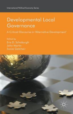 Developmental Local Governance: A Critical Discourse in 'Alternative Development' by Schoburgh, Eris D.