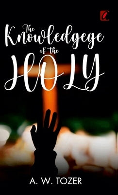 The knowledge of the holy by Tower, A. W.