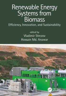 Renewable Energy Systems from Biomass: Efficiency, Innovation and Sustainability by Strezov, Vladimir