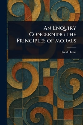 An Enquiry Concerning the Principles of Morals by Hume, David