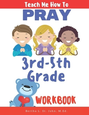 Teach Me How to Pray (3rd-5th Grade Workbook) by St John, Bertha