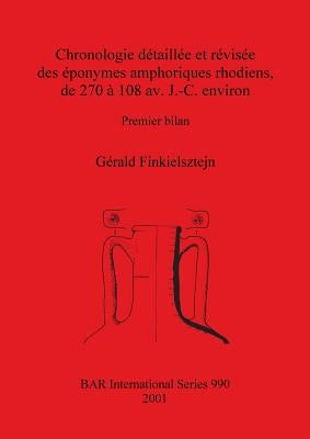 Chronologie détaillée et révisée des éponymes amphoriques rhodiens, de 270 à 108 av. J.-C. environ by Finkielsztejn, Gérald