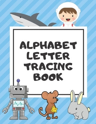 Alphabet Letter Tracing Book: Trace Letters Workbook Learn How to Write Alphabet Upper and Lower Case Practice For Kids Ages 3-5 Preschoolers Kinder by Noosita, Nina