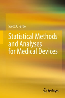Statistical Methods and Analyses for Medical Devices by Pardo, Scott A.