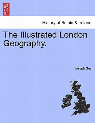 The Illustrated London Geography. by Guy, Joseph, Jr.