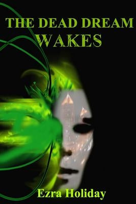 The Dead Dream Wakes by Holiday, Ezra