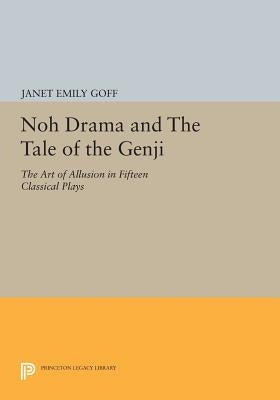 Noh Drama and the Tale of the Genji: The Art of Allusion in Fifteen Classical Plays by Goff, Janet
