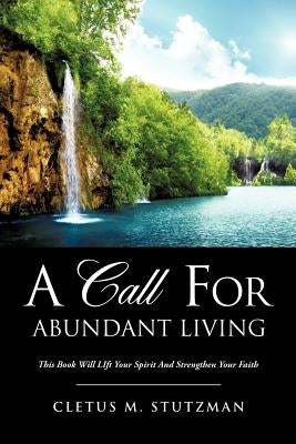 A Call for Abundant Living by Stutzman, Cletus M.