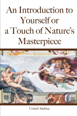 An Introduction to Yourself or a Touch of Nature's Masterpiece by Andries, Cornel