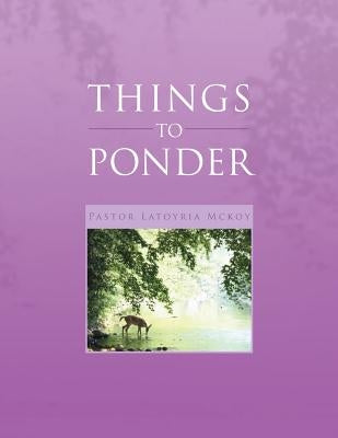 Things to Ponder by McKoy, Pastor Latoyria