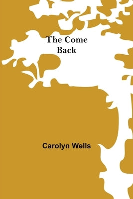 The Come Back by Wells, Carolyn