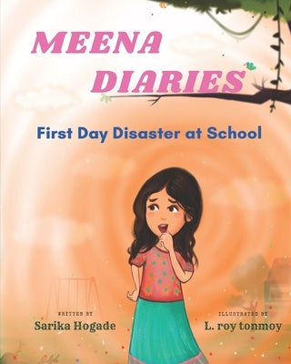 Meena Diaries: First Day Disaster at School by Hogade, Sarika