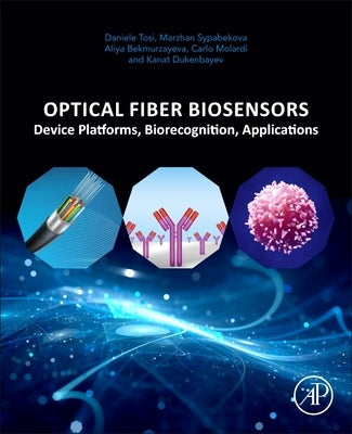 Optical Fiber Biosensors: Device Platforms, Biorecognition, Applications by Tosi, Daniele