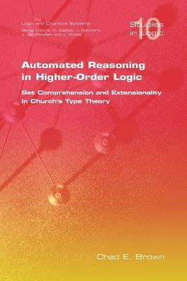 Automated Reasoning in Higher-Order Logic: Set Comprehension and Extensionality in Church's Type Theory by Brown, C. E.