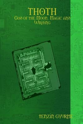 THOTH - God of the Moon, Magic and Writing by Gyurme, Tenzin