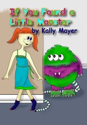 If You Found a Little Monster: A Children's Silly Rhyming Book for Early Readers by Mayer, Kally